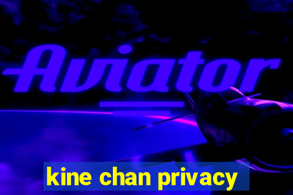 kine chan privacy